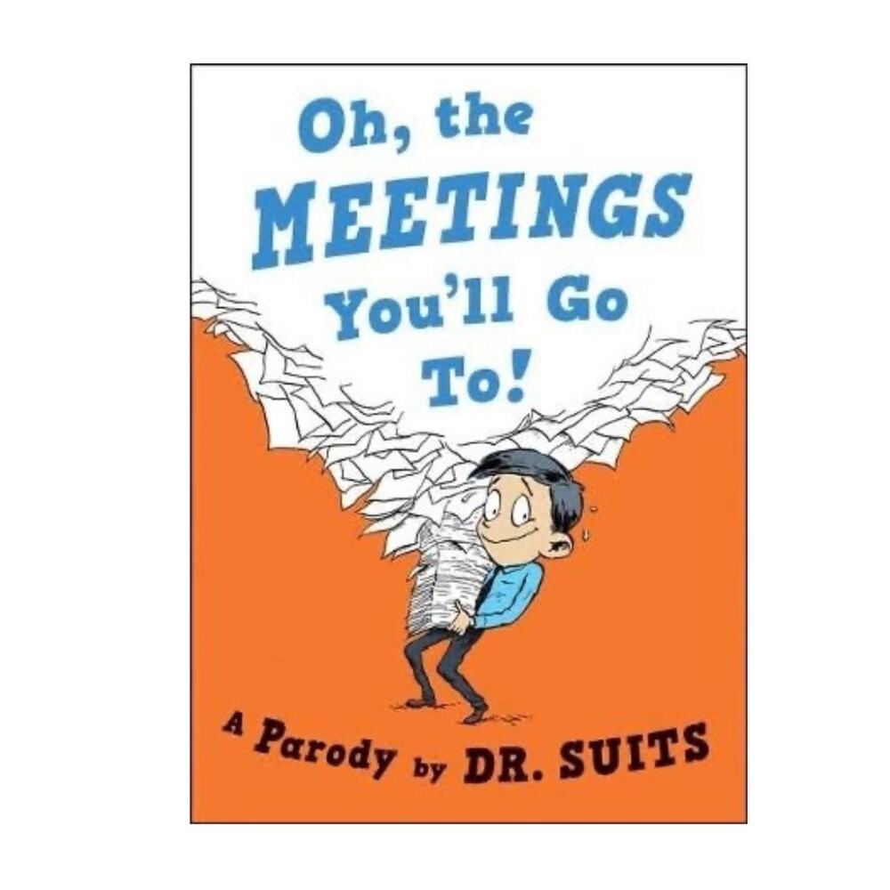 Oh, The Meetings You'll Go To!: A Parody - Hardcover By Suits, Dr. - GOOD